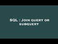 SQL : Join query or subquery