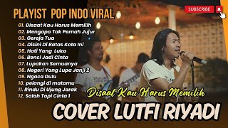 LUTFI RIYADI COVER TERBAIK || DISAAT KAU HARUS MEMILIH | MENGAPA TAK PERNAH JUJUR || LAGU NOSTALGIA