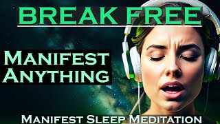 Break Free ~ MANIFEST ANYTHING as you Fall Asleep ~ Manifest Meditation