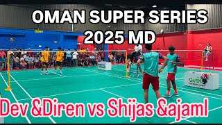 OMAN SUPER SERIES MD ELITE SHIJAS \u0026 AJMAL VS DEV \u0026 DHIREN 🏸🏸🔥🔥🔥