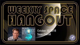 Weekly Space Hangout: Oct 10, 2018 - Sean Carroll