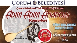 Çorum Belediyesi Türk Halk Müziği Korosu 'Adım Adım Anadolu' Konserleri 2017