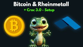 Bitcoin \u0026 Rheinmetall unter der Lupe | + Croc 3.0 Setup