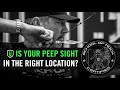 IS YOUR PEEP SIGHT IN THE RIGHT LOCATION?