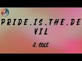 J. Cole - p r i d e . i s . t h e . d e v i l (Lyrics)