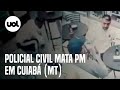 Vídeo mostra momento em que policial civil mata PM em um comércio de Cuiabá (MT)