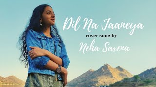 Dil Na Jaaneya | Unplugged Version |Good News | Arijit Singh | Rochak Kohli | Cover by Neha Saxena