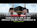 BREAKING NEWS - PANSUS HAJI DPR RI RDP DENGAN DIRJEN PHU KEMENAG RI