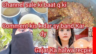 channel sale ki baat q ki comment kis k dar sy band Kar dy Gajar Ka halwa recpie #fatimasarwarvlog