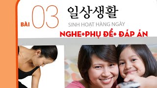 FILE NGHE TIẾNG HÀN SƠ CẤP 1]  BÀI 3: 일상 생활 (Sinh hoạt hàng ngày) có đáp án #luyennghetiengHan