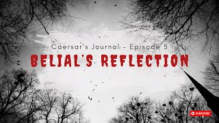 Ep. 5 Belial's Reflection - Caesar's Journal Podcast (Storytime)