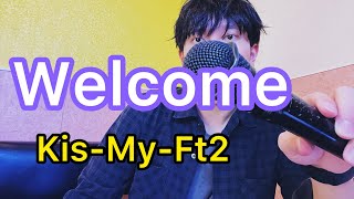 Kis-My-Ft2「Welcome」歌ってみたやつ。