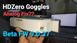 HDZERO GOGGLES BETA FIRMWARE 9.0.27 | Is Analog Fixed?