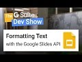 Formatting text with the Google Slides API (The G Suite Dev Show) Formatting text with the Google Slides API (The G Suite Dev Show)