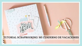 ✂️TUTORIAL SCRAPBOOKING: MI CUADERNO DE VACACIONES