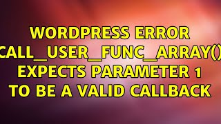 Wordpress: Error: call_user_func_array() expects parameter 1 to be a valid callback (4 Solutions!!)