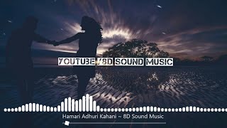 Hamari Adhuri Kahani | Rang The Noor Tha Jab Kareeb TuTha | 8D Sound Music | Arijit Singh | Sad Song