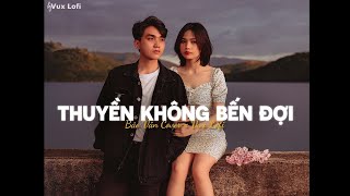 Thuyền Không Bến Đợi [Lofi Ver] - Bảo Vân Cover x VUX Lofi | em như con thuyền không bến đợi
