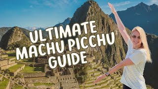 HOW TO GET TO MACHU PICCHU | The Ultimate Travel Guide - Everything You Need to Know Before Visiting