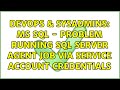 DevOps & SysAdmins: MS SQL - Problem running SQL Server Agent Job via service account credentials