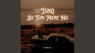 Ishq X Jo Tum Mere Ho