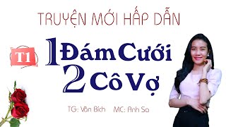 Truyện Mới Hấp Dẫn - Một Đám Cưới Hai Cô Vợ Tập 1 - MC Anh Sa Diễn Đọc Cực Hay