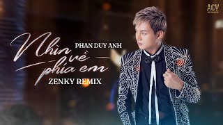 Nhìn Về Phía Em Remix - Phan Duy Anh x Zenky Remix | Remix Bass Cực Căng Hot TikTok