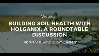 Webinar: Building Soil Health With Holganix - A Roundtable Discussion 2.18.2025