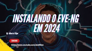 Instalando o Eve Ng em 2024