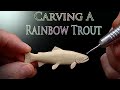 Carving a Miniature Rainbow Trout