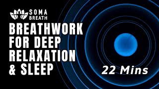 22 mins Calming Breathing Exercises For Sleep \u0026 Deep Relaxation - SOMA Breath