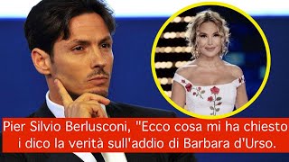 Pier Silvio Berlusconi, "Ecco cosa mi ha chiesto. i dico la verità sull'addio di Barbara d'Urso.