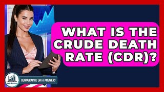 What Is The Crude Death Rate (CDR)? - Demographic Data Answers