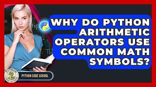 Why Do Python Arithmetic Operators Use Common Math Symbols? - Python Code School