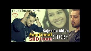 Sajna Aa Bhi Ja (Rahul Jain) Pehchan Music | Most Emotional Sad Love Story  2018 (Lally Sidhu)