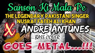 Sanson Ki Mala Pe by the Legendary Nusrat Fateh Ali Khan X Andre Antunes. Metal Remix ( Bass Cover )