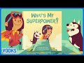 Read Aloud + Animated Kids Book: What's My Superpower?! | Vooks Narrated Storybooks