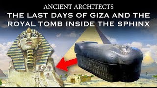 The Last Days of Giza and the Royal Tomb Inside the Sphinx | Ancient Architects