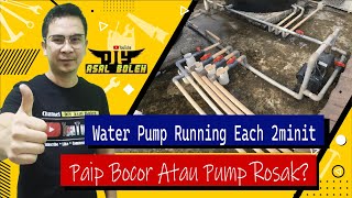 Water Pump Running Setiap 2 Minit | Water Pump Rosak?