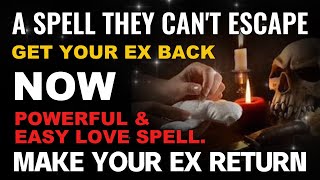 A SPELL THEY CAN'T ESCAPE. GET YOUR EX BACK NOW! POWERFUL \u0026 EASY LOVE SPELL. MAKE YOUR EX RETURN