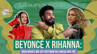 BEYONCÉ X RIHANNA: EXISTE RIVALIDADE? | Ismael Carvalho