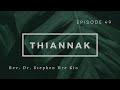 Thiannak || Rev. Dr. Stephen Hre Kio || Episode 49