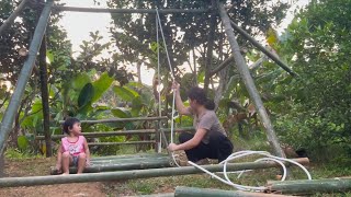 Single mom : single mother makes her own bamboo swing seat , daughter loves and is excited (part 2)