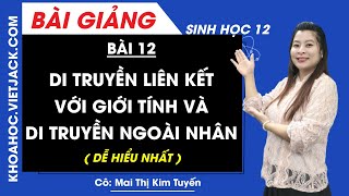 Di truyền liên kết với giới tính và di truyền ngoài nhân - Bài 12 - Sinh 12 - Cô Tuyến(DỄ HIỂU NHẤT)