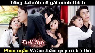 Bị đẩy đến đường cùng của cái chết, cô gái kết hôn với Tổng tài cùng nhau báo thù #cdrama #kdrama