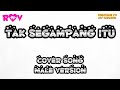 TAK SEGAMPANG ITU - MALE VERSION [COVER SONG]