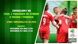 FINAŁ Z PODWÓRKA NA STADION O PUCHAR TYMBARKU - CHŁOPCY U10 I U12