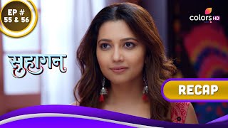 Suhaagan | सुहागन | Ep. 55 \u0026 56 | Recap