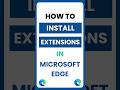 How Do I Download and Install Extensions in Microsoft Edge?