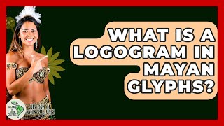 What Is A Logogram In Mayan Glyphs? - History Of Latin Cultures